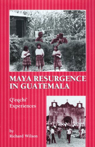 Maya Resurgence in Guatemala: Q'eqchi' Experiences - Richard Wilson - Livros - University of Oklahoma Press - 9780806131955 - 31 de dezembro de 2002