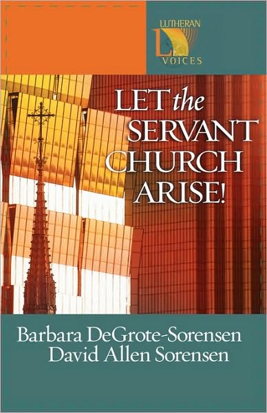 Cover for Barbara DeGrote-Sorensen · Let the Servant Church Arise: Lutheran Voices - Lutheran Voices S. (Paperback Book) (2003)