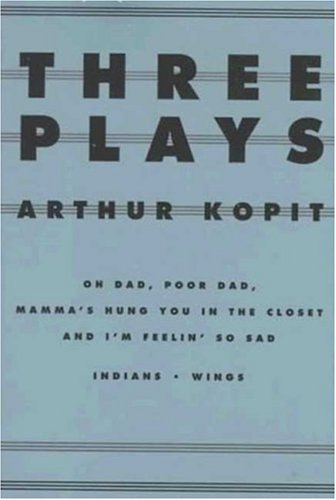 Cover for Arthur Kopit · Three Plays: Oh Dad, Poor Dad, Mamma's Hung You in the Closet and I'm Feelin So Sad, Indians, Wings (Dramabook) (Paperback Book) [1st edition] (1997)