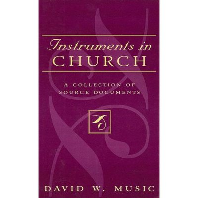 Cover for David W. Music · Instruments In Church: A Collection of Source Documents - Studies in Liturgical Musicology (Hardcover Book) (1998)