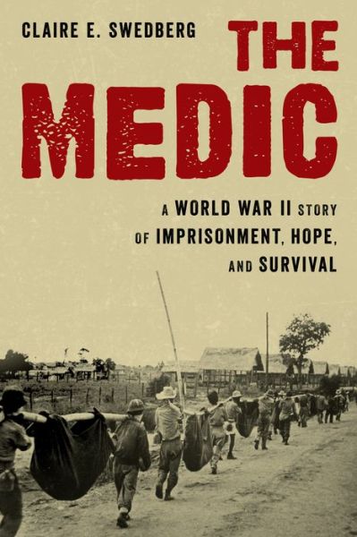 Cover for Claire E. Swedberg · The Medic: A World War II Story of Imprisonment, Hope, and Survival (Hardcover bog) (2021)