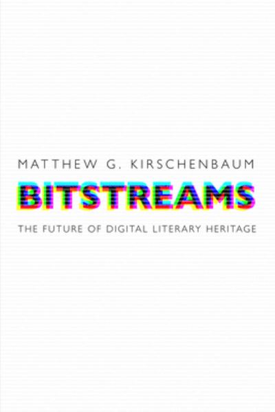 Cover for Matthew G. Kirschenbaum · Bitstreams: The Future of Digital Literary Heritage - Material Texts (Paperback Book) (2021)