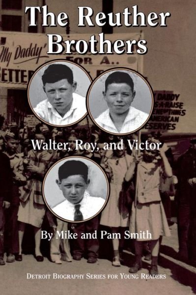 The Reuther Brothers: Walter, Roy and Victor - Detroit Biography Series for Young Readers - Mike Smith - Książki - Wayne State University Press - 9780814329955 - 1 sierpnia 2001