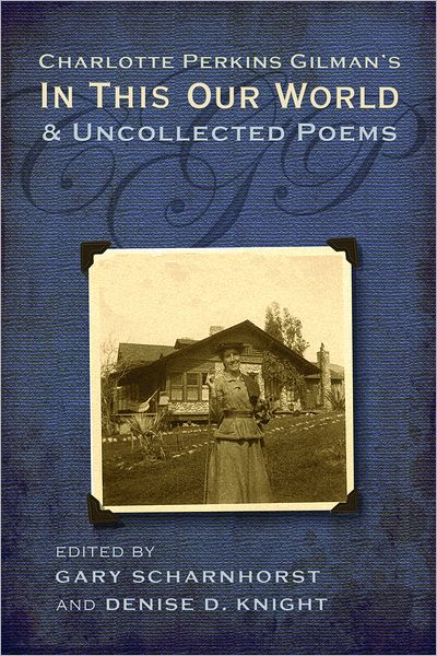Cover for Gary Scharnhorst · Charlotte Perkins Gilman's in This Our World and Uncollected Poems (Hardcover Book) (2012)
