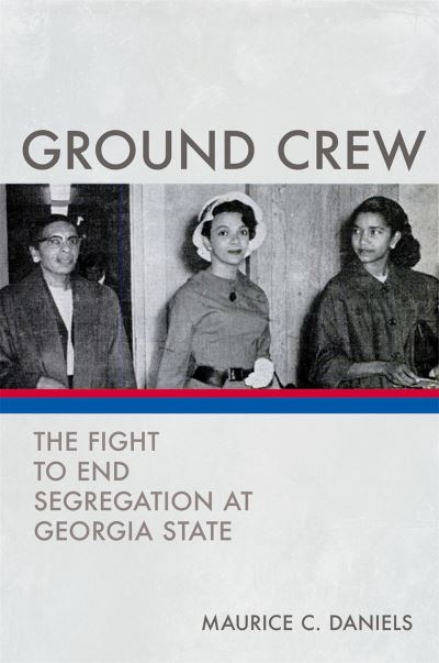 Cover for Maurice C. Daniels · Ground Crew: The Fight to End Segregation at Georgia State (Hardcover Book) (2019)