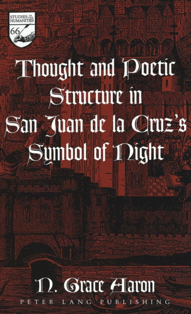 Cover for N. Grace Aaron · Thought and Poetic Structure in San Juan De La Cruz's Symbol of Night - Studies in the Humanities Literature - Politics - Society (Hardcover Book) (2005)