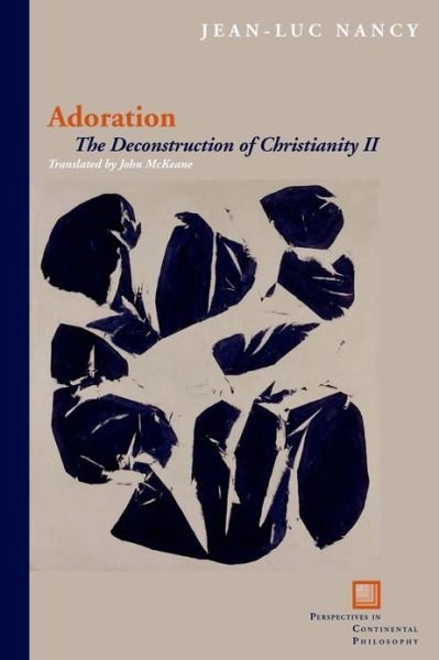 Adoration: The Deconstruction of Christianity II - Perspectives in Continental Philosophy - Jean-Luc Nancy - Books - Fordham University Press - 9780823242955 - December 3, 2012