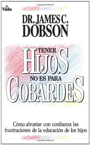 Tener Hijos No Es Para Cobardes: How to Confront with Confidence the Frustrations of Educating Your Children - James C. Dobson - Bøger - Vida Publishers - 9780829703955 - 20. maj 1991