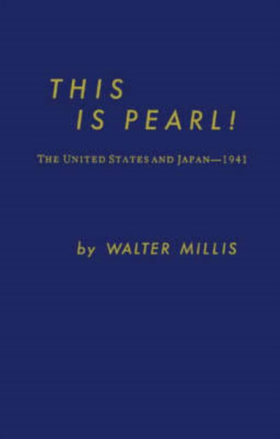 Cover for Walter Millis · This Is Pearl: The United States and Japan--1941 (Hardcover bog) [New ed of 1947 edition] (1971)