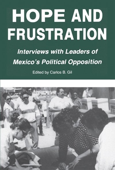Cover for Carlos B. Gil · Hope and Frustration: Interviews With Leaders of Mexico's Political Opposition (Latin American Silhouettes) - Latin American Silhouettes (Inbunden Bok) (1991)