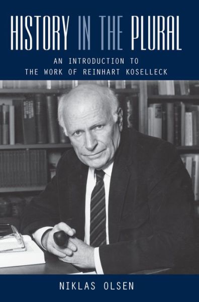 History in the Plural: An Introduction to the Work of Reinhart Koselleck - Niklas Olsen - Książki - Berghahn Books - 9780857452955 - 2012