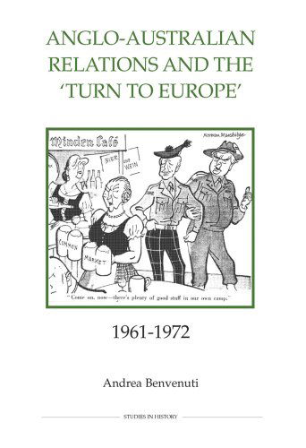 Cover for Andrea Benvenuti · Anglo-Australian Relations and the `Turn to Europe', 1961-1972 - Royal Historical Society Studies in History New Series (Hardcover Book) (2008)