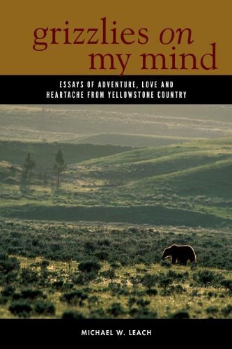 Cover for Michael W. Leach · Grizzlies On My Mind: Essays of Adventure, Love, and Heartache from Yellowstone Country (Paperback Book) (2014)