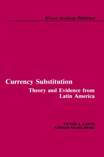 Cover for Victor A. Canto · Currency Substitution: Theory and Evidence from Latin America (Hardcover Book) [1987 edition] (1987)