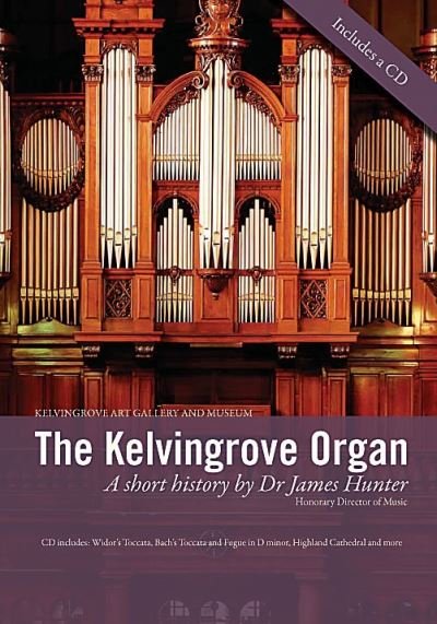 The Kelvingrove Organ: A Short History - James Hunter - Bøger - Glasgow Museums Publishing - 9780902752955 - 31. december 2011