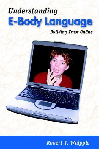 Cover for Robert T. Whipple · Understanding E-body Language: Building Trust Online (Paperback Book) (2006)