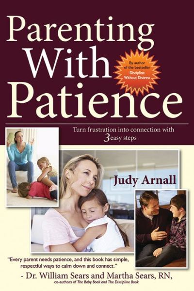 Cover for Arnall, Judy, BA, DTM · Parenting with Patience: Turn Frustration into Connection with 3 Easy Steps (Paperback Book) (2014)