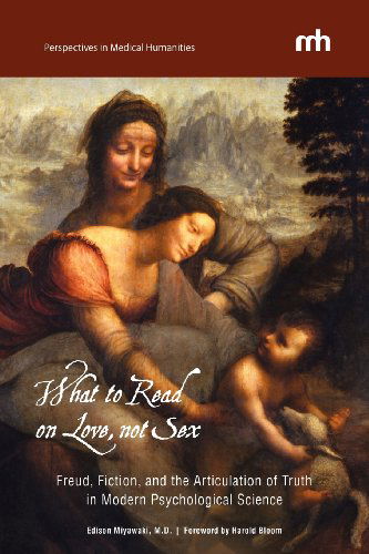 Cover for Edison Miyawaki · What to Read on Love, Not Sex: Freud, Fiction, and the Articulation of Truth in Modern Psychological Science (Paperback Book) (2012)