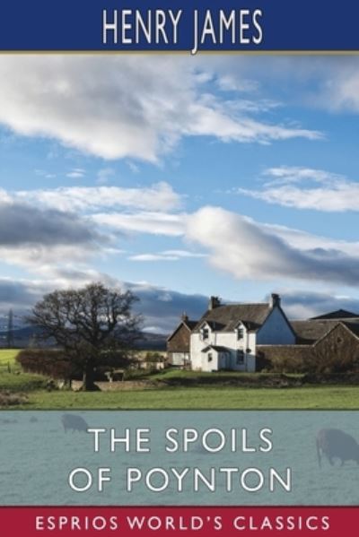 The Spoils of Poynton (Esprios Classics) - Henry James - Books - Blurb - 9781006798955 - August 23, 2024