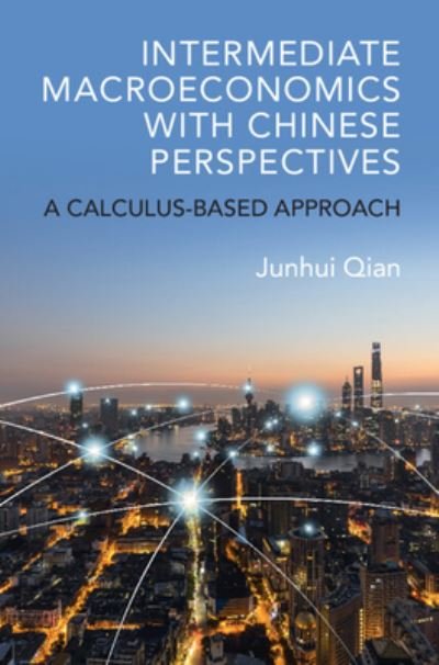 Cover for Qian, Junhui (Shanghai Jiao Tong University, China) · Intermediate Macroeconomics with Chinese Perspectives: A Calculus-based Approach (Innbunden bok) (2023)