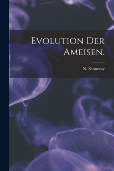 Cover for N Kusnezov · Evolution Der Ameisen. (Taschenbuch) (2021)