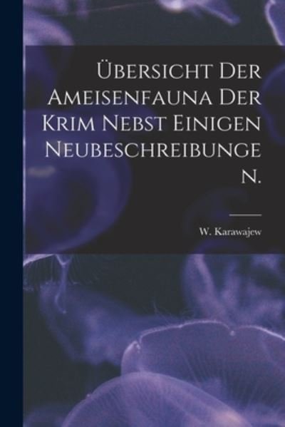 Cover for W Karawajew · UEbersicht Der Ameisenfauna Der Krim Nebst Einigen Neubeschreibungen. (Paperback Book) (2021)