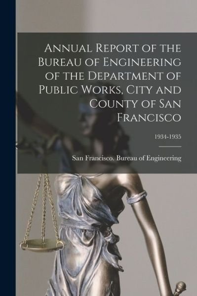 Cover for San Francisco (Calif ) Bureau of Eng · Annual Report of the Bureau of Engineering of the Department of Public Works, City and County of San Francisco; 1934-1935 (Paperback Bog) (2021)