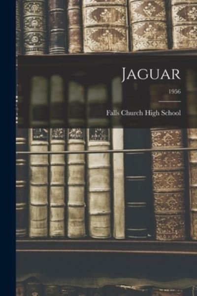 Jaguar; 1956 - Falls Church High School - Böcker - Hassell Street Press - 9781015286955 - 10 september 2021