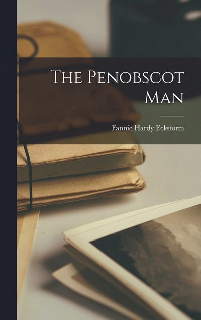 Cover for Fannie Hardy Eckstorm · Penobscot Man (Book) (2022)