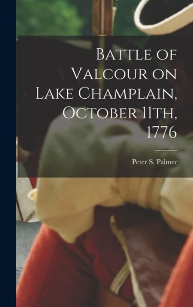 Cover for 1814-1890 P. Peter S (Peter Sailly) · Battle of Valcour on Lake Champlain, October 11th 1776 (Bog) (2022)