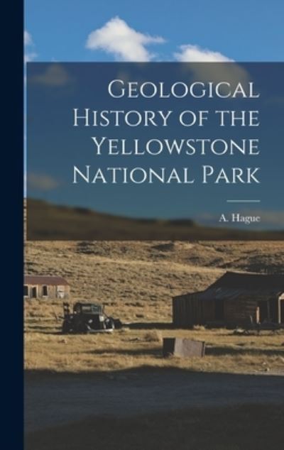 Cover for Hague A. (Arnold) · Geological History of the Yellowstone National Park (Buch) (2022)