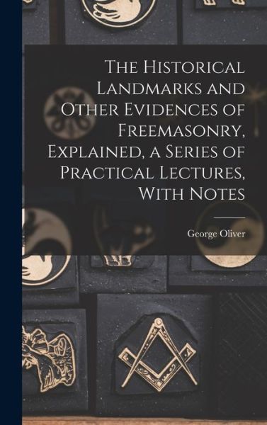 Cover for George Oliver · Historical Landmarks and Other Evidences of Freemasonry, Explained, a Series of Practical Lectures, with Notes (Book) (2022)