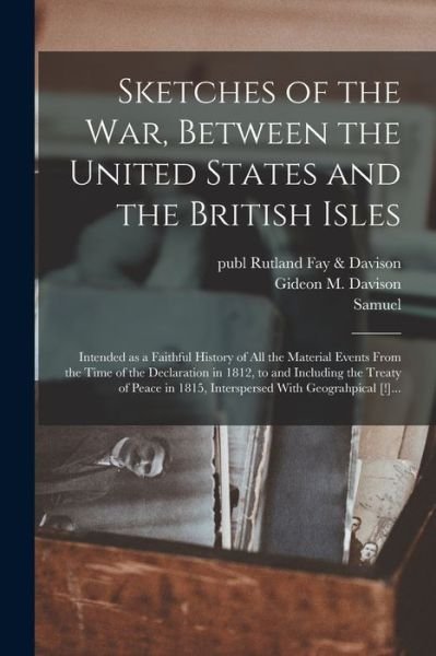 Cover for Rutland (Vt ) Publ Fay &amp; Davison · Sketches of the War, Between the United States and the British Isles (Bog) (2022)