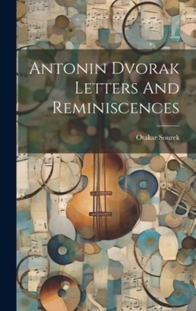 Cover for Otakar Sourek · Antonin Dvorak Letters and Reminiscences (Book) (2023)