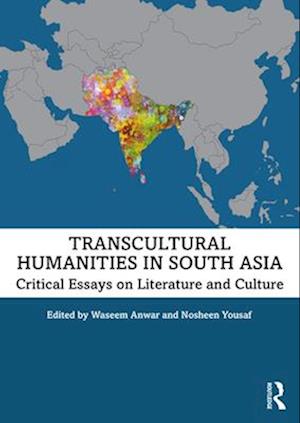 Transcultural Humanities in South Asia: Critical Essays on Literature and Culture -  - Books - Taylor & Francis Ltd - 9781032201955 - April 14, 2025