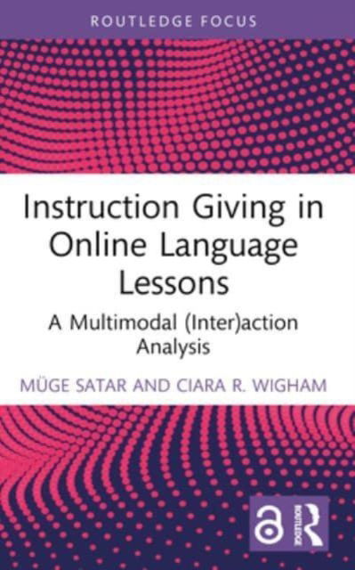 Cover for Muge Satar · Instruction Giving in Online Language Lessons: A Multimodal (Inter)action Analysis - Routledge Focus on Applied Linguistics (Pocketbok) (2024)