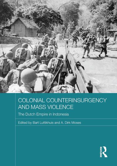 Colonial Counterinsurgency and Mass Violence: The Dutch Empire in Indonesia - Routledge Studies in the Modern History of Asia (Paperback Book) (2024)