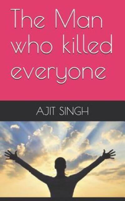 Cover for Ajit Singh · The Man who killed everyone (Paperback Book) (2019)