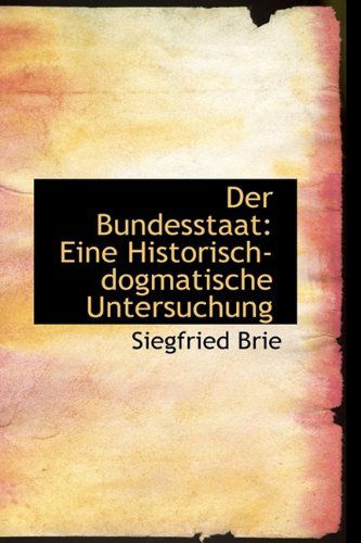 Cover for Siegfried Brie · Der Bundesstaat: Eine Historisch-dogmatische Untersuchung (Paperback Book) (2009)