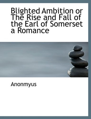 Cover for Anonmyus · Blighted Ambition or the Rise and Fall of the Earl of Somerset a Romance (Hardcover Book) (2009)