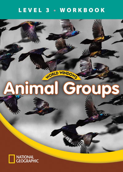 World Windows 3 (Science): Animal Groups Workbook - National Geographic Learning - Książki - Cengage Learning, Inc - 9781133492955 - 30 listopada 2011