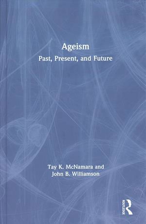 Cover for McNamara, Tay (Boston College, USA) · Ageism: Past, Present, and Future (Inbunden Bok) (2019)