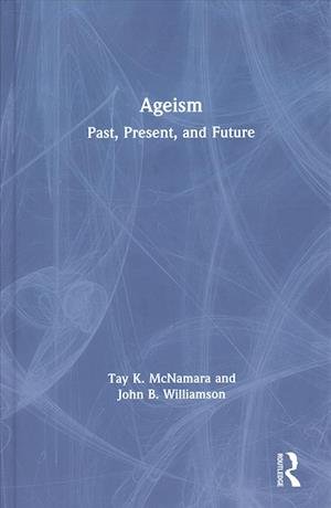 Cover for McNamara, Tay (Boston College, USA) · Ageism: Past, Present, and Future (Hardcover Book) (2019)
