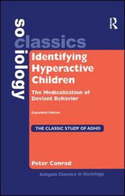 Cover for Peter Conrad · Identifying Hyperactive Children: The Medicalization of Deviant Behavior Expanded Edition - Ashgate Classics in Sociology (Paperback Book) (2017)