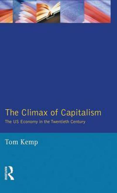 Cover for Tom Kemp · The Climax of Capitalism: The U.S. Economy in the Twentieth Century (Hardcover Book) (2015)