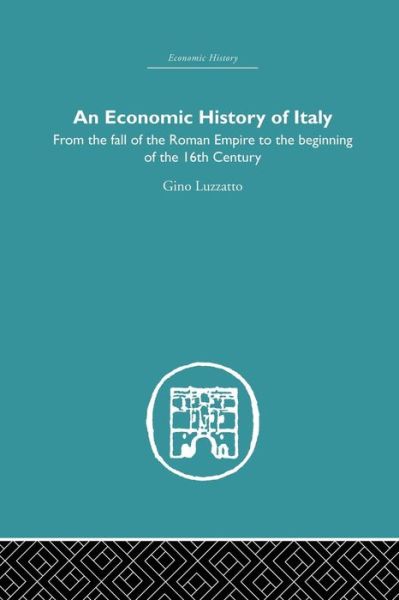 Cover for Gino Luzzatto · An Economic History of Italy: From the Fall of the Empire to the Beginning of the 16th Century - Economic History (Pocketbok) (2015)