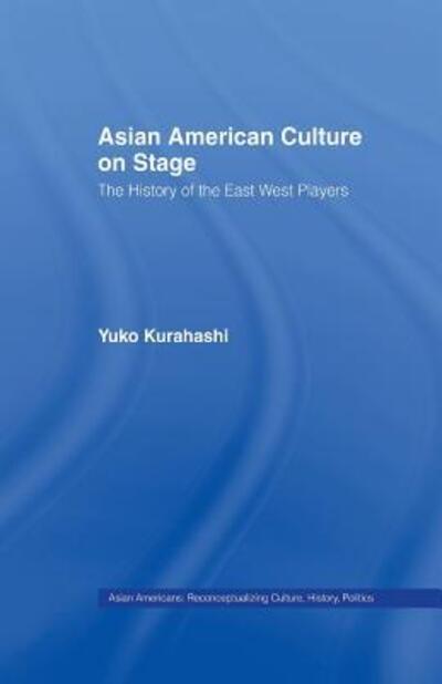 Cover for Yuko Kurahashi · Asian American Culture on Stage: The History of the East West Players - Studies in Asian Americans (Paperback Book) (2015)