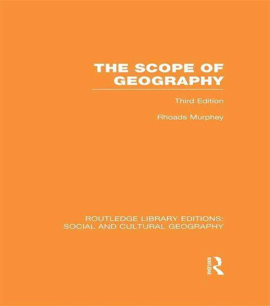 Cover for Murphey, Rhoads (University of Stirling, UK) · The Scope of Geography (RLE Social &amp; Cultural Geography) - Routledge Library Editions: Social and Cultural Geography (Paperback Book) (2015)