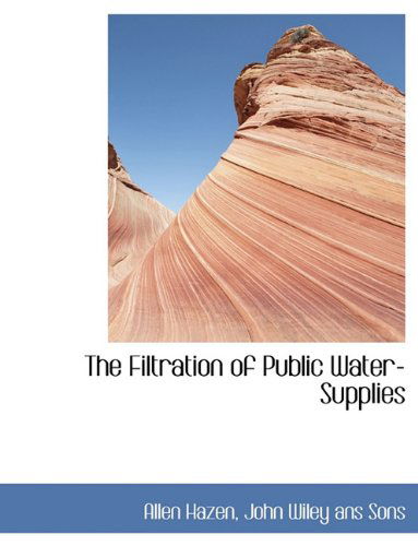 Cover for Allen Hazen · The Filtration of Public Water-supplies (Paperback Book) (2010)