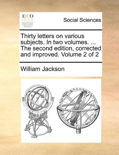 Cover for William Jackson · Thirty Letters on Various Subjects. in Two Volumes. ... the Second Edition, Corrected and Improved. Volume 2 of 2 (Paperback Book) (2010)